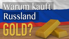 Warum kauft Russland GOLD?